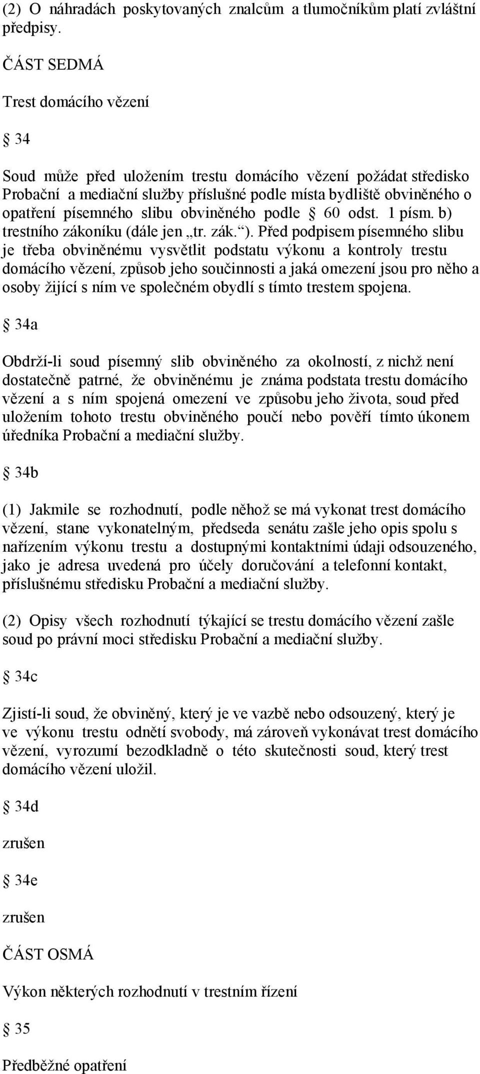 obviněného podle 60 odst. 1 písm. b) trestního zákoníku (dále jen tr. zák. ).