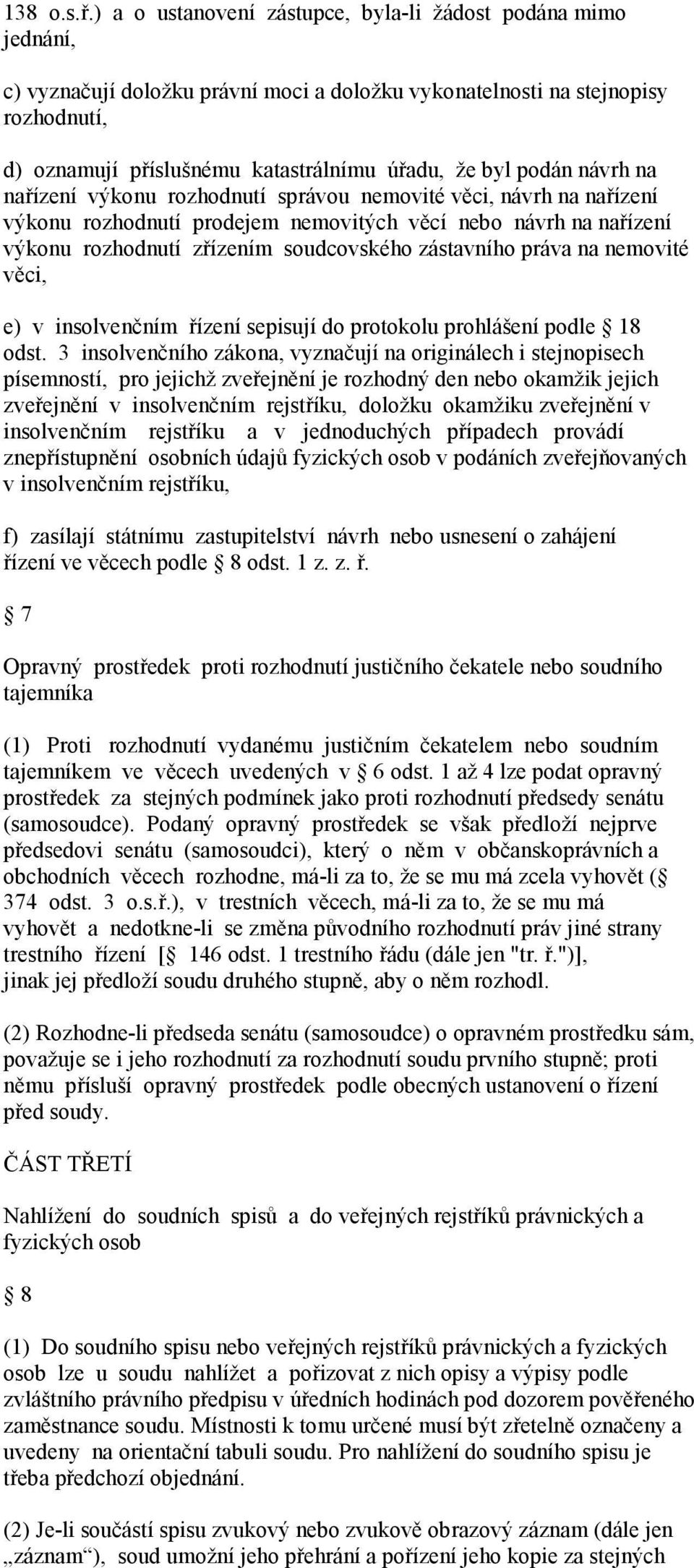 podán návrh na nařízení výkonu rozhodnutí správou nemovité věci, návrh na nařízení výkonu rozhodnutí prodejem nemovitých věcí nebo návrh na nařízení výkonu rozhodnutí zřízením soudcovského zástavního