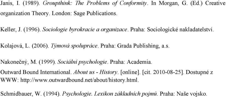 Praha: Grada Publishing, a.s. Nakonečný, M. (1999). Sociální psychologie. Praha: Academia. Outward Bound International. About us - History.