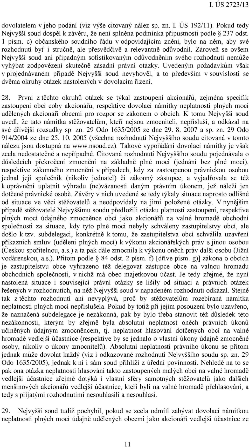 Zároveň se ovšem Nejvyšší soud ani případným sofistikovaným odůvodněním svého rozhodnutí nemůže vyhýbat zodpovězení skutečně zásadní právní otázky.