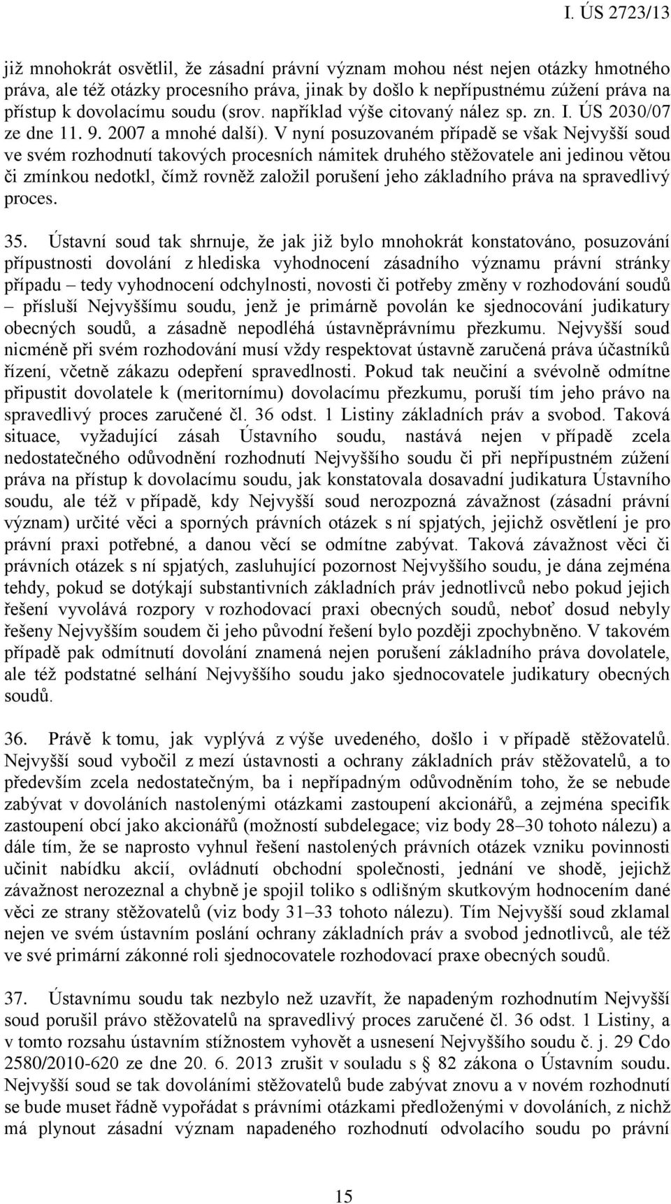 V nyní posuzovaném případě se však Nejvyšší soud ve svém rozhodnutí takových procesních námitek druhého stěžovatele ani jedinou větou či zmínkou nedotkl, čímž rovněž založil porušení jeho základního