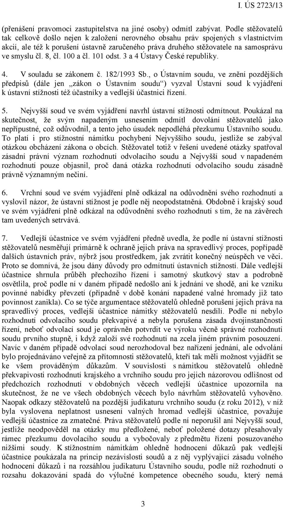8, čl. 100 a čl. 101 odst. 3 a 4 Ústavy České republiky. 4. V souladu se zákonem č. 182/1993 Sb.