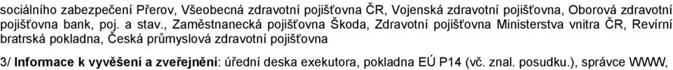 , Zaměstnanecká pojišťovna Škoda, Zdravotní pojišťovna Ministerstva vnitra ČR, Revírní bratrská