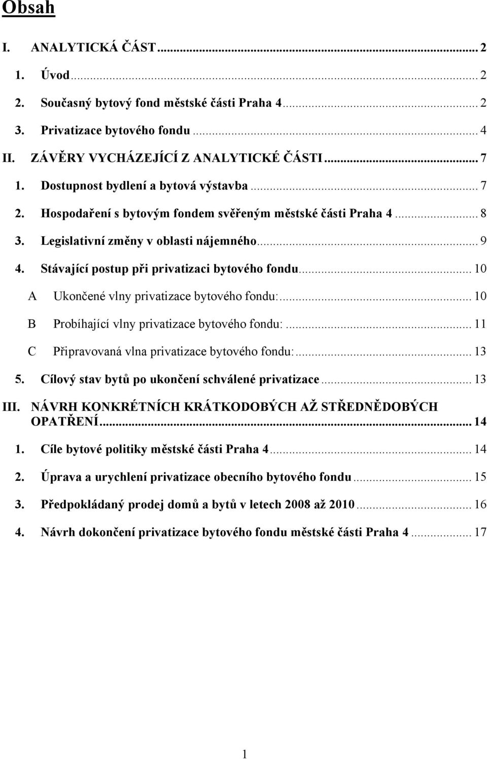 Stávající postup při privatizaci bytového fondu... 10 A Ukončené vlny privatizace bytového fondu:... 10 B Probíhající vlny privatizace bytového fondu:.