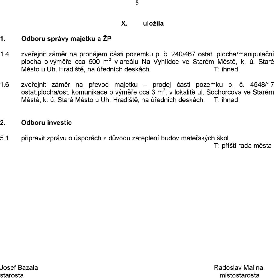 6 zveřejnit záměr na převod majetku prodej části pozemku p. č. 4548/17 ostat.plocha/ost. komunikace o výměře cca 3 m 2, v lokalitě ul.