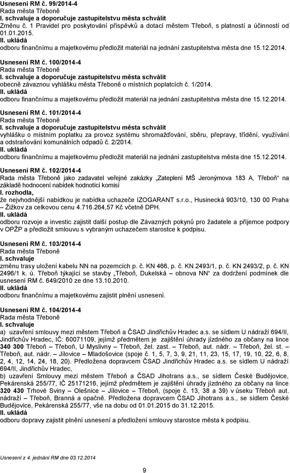 100/2014-4 a doporučuje zastupitelstvu města schválit obecně závaznou vyhlášku města Třeboně o místních poplatcích č. 1/2014.