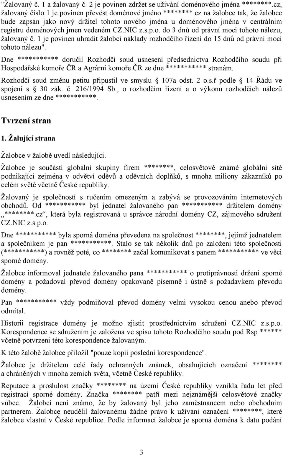 1 je povinen uhradit žalobci náklady rozhodčího řízení do 15 dnů od právní moci tohoto nálezu".