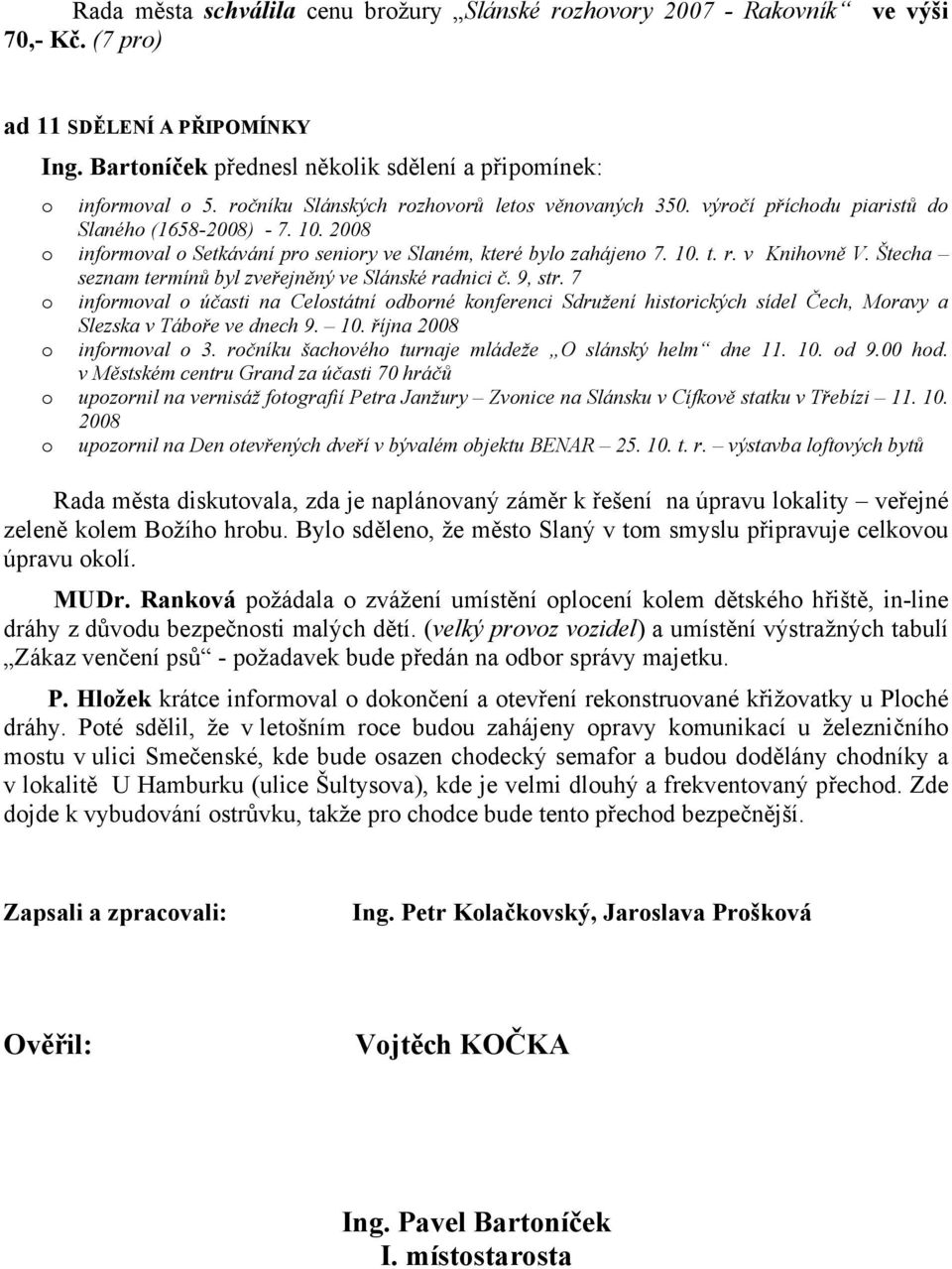 Štecha seznam termínů byl zveřejněný ve Slánské radnici č. 9, str. 7 o informoval o účasti na Celostátní odborné konferenci Sdružení historických sídel Čech, Moravy a Slezska v Táboře ve dnech 9. 10.