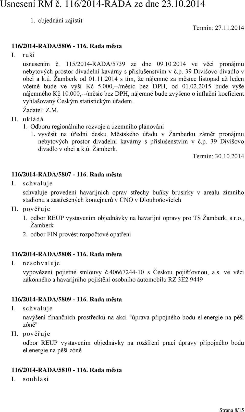 2014 s tím, že nájemné za měsíce listopad až leden včetně bude ve výši Kč 5.000,--/měsíc bez DPH, od 01.02.2015 bude výše nájemného Kč 10.