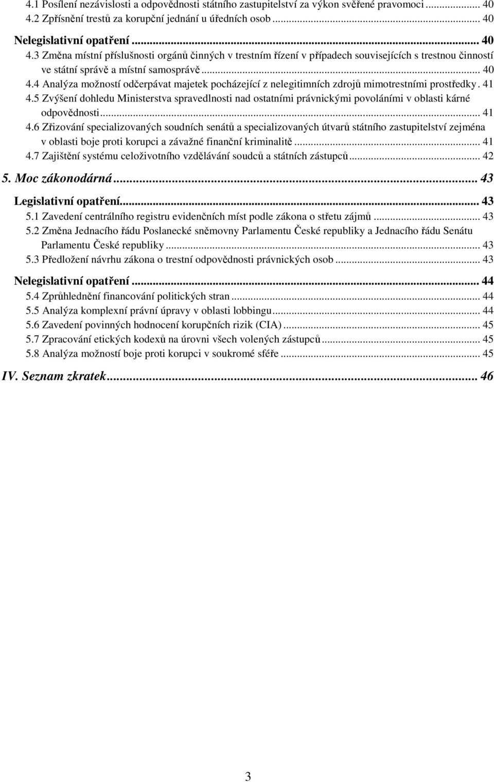 3 Změna místní příslušnosti orgánů činných v trestním řízení v případech souvisejících s trestnou činností ve státní správě a místní samosprávě... 40 4.