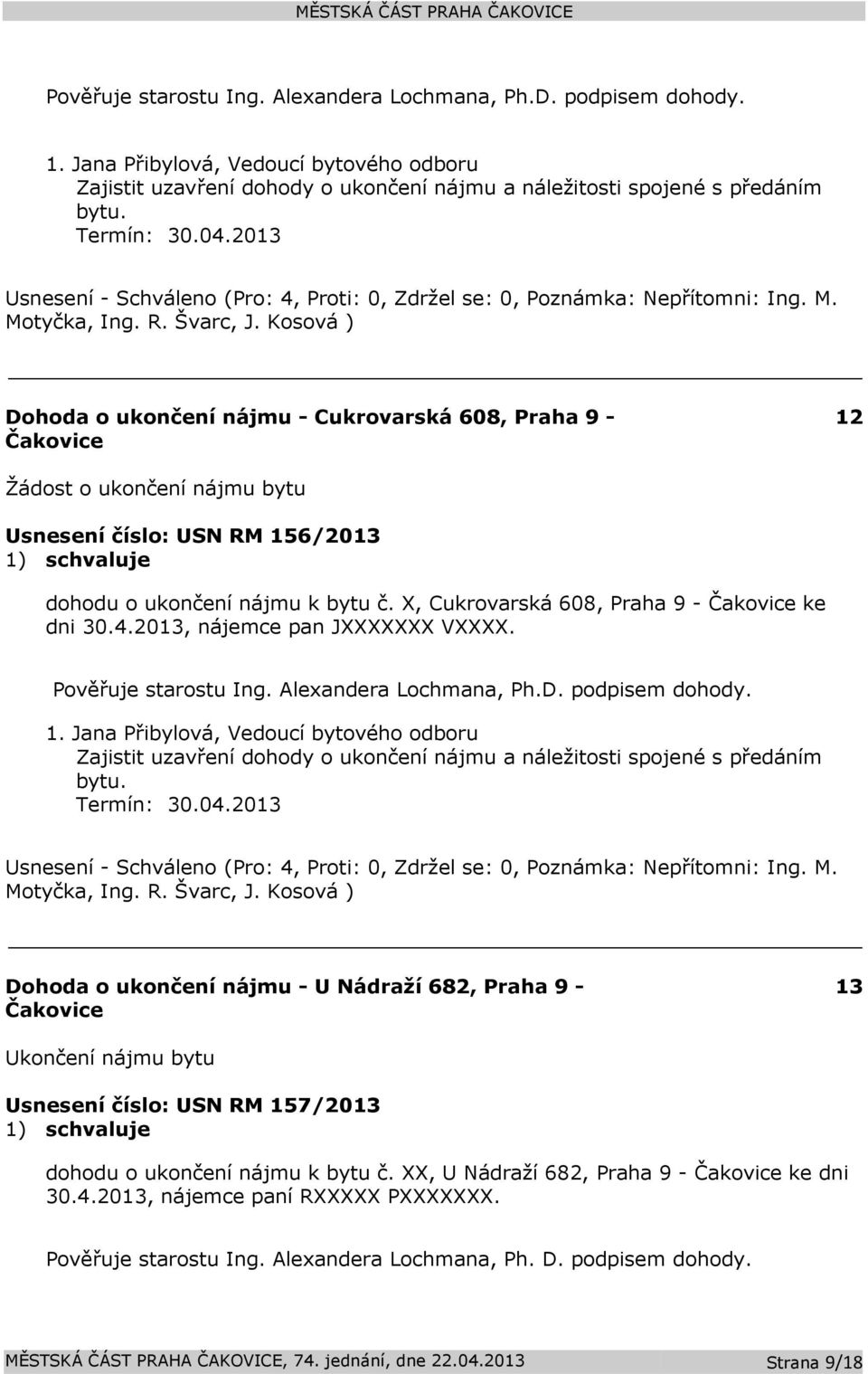 X, Cukrovarská 608, Praha 9 - Čakovice ke dni 30.4.2013, nájemce pan JXXXXXXX VXXXX.