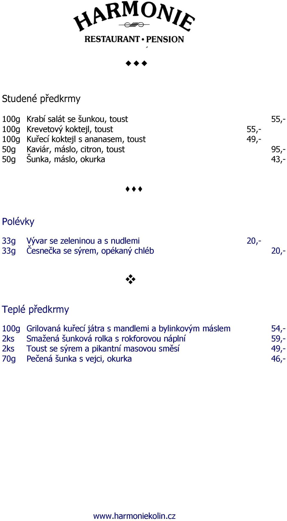 Česnečka se sýrem, opékaný chléb 20,- Teplé předkrmy 100g Grilovaná kuřecí játra s mandlemi a bylinkovým máslem 54,- 2ks Smažená