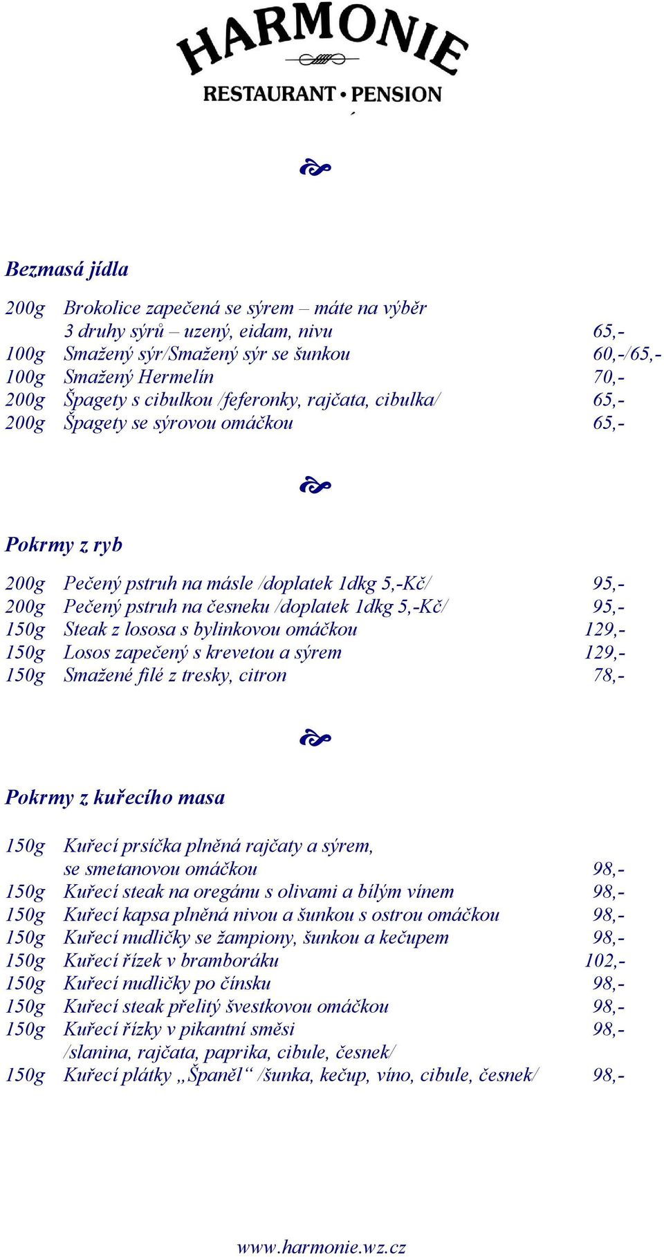 150g Steak z lososa s bylinkovou omáčkou 129,- 150g Losos zapečený s krevetou a sýrem 129,- 150g Smažené filé z tresky, citron 78,- Pokrmy z kuřecího masa 150g Kuřecí prsíčka plněná rajčaty a sýrem,