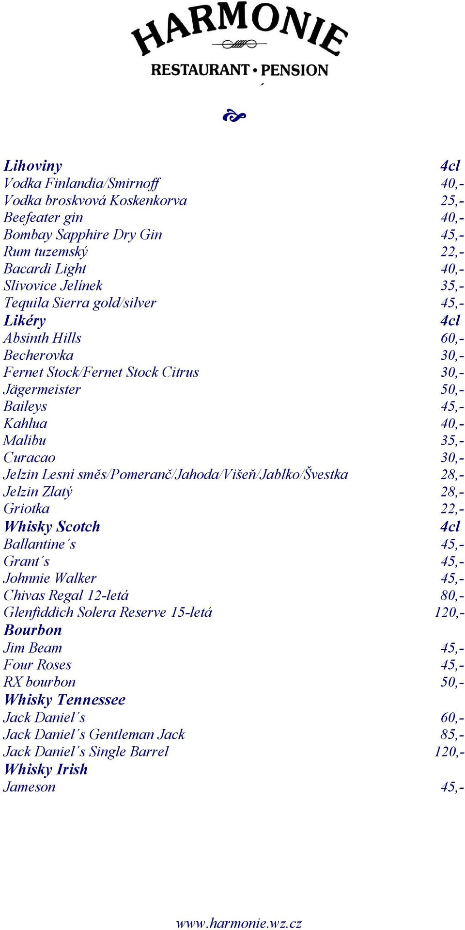 směs/pomeranč/jahoda/višeň/jablko/švestka 28,- Jelzin Zlatý 28,- Griotka 22,- Whisky Scotch 4cl Ballantine s 45,- Grant s 45,- Johnnie Walker 45,- Chivas Regal 12-letá 80,- Glenfiddich Solera