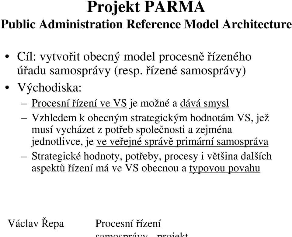 řízené samosprávy) Východiska: ve VS je možné a dává smysl Vzhledem k obecným strategickým hodnotám VS, jež