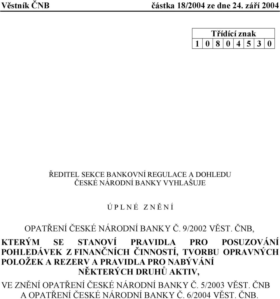 ČNB, KTERÝM SE STANOVÍ PRAVIDLA PRO POSUZOVÁNÍ POHLEDÁVEK Z FINANČNÍCH ČINNOSTÍ, TVORBU OPRAVNÝCH POLOŽEK A