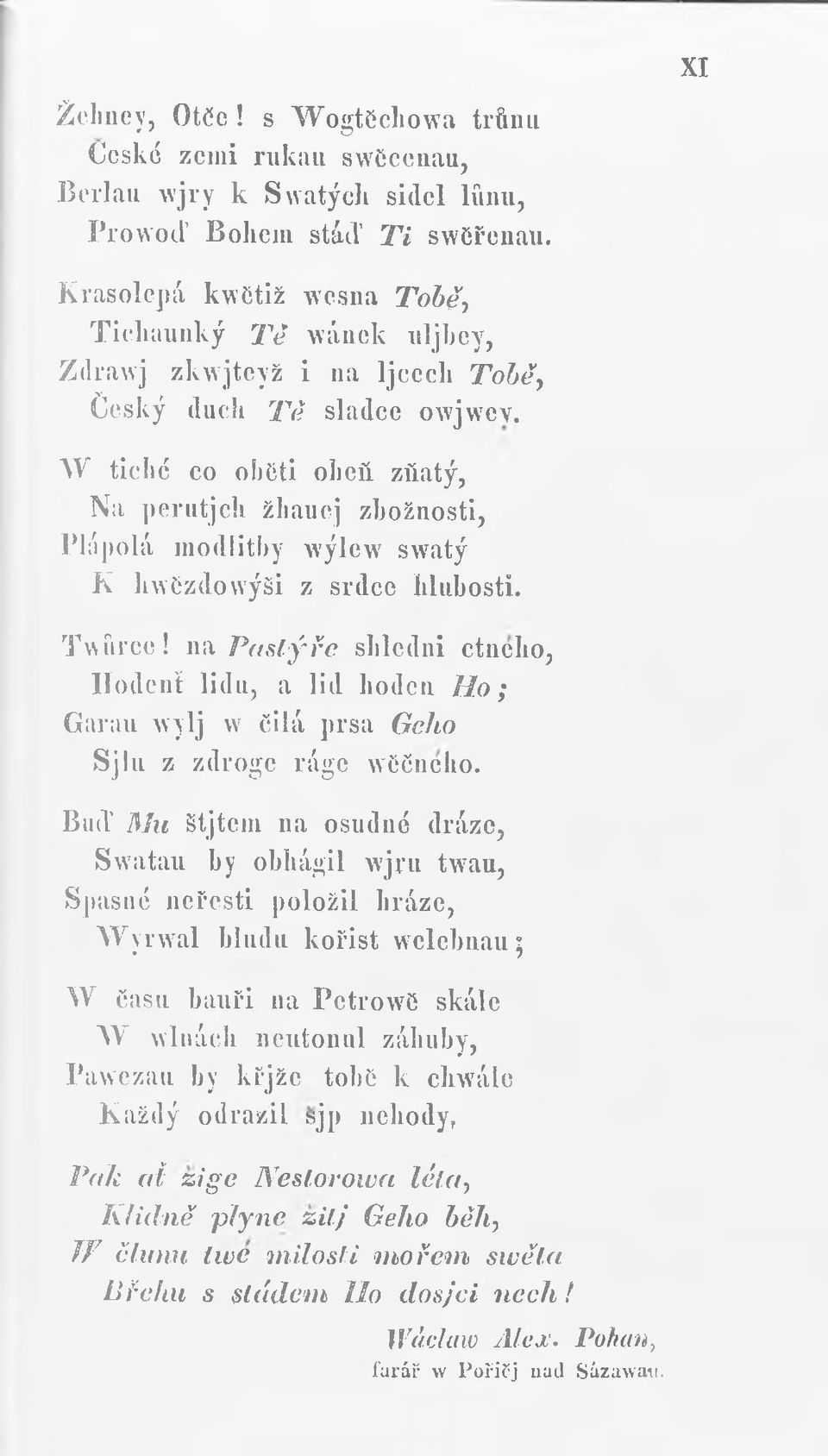 W tiché co obíiti oheň zňatý, Na perntjch žhaucj zbožnosti, Plápolá modlitby wýlew swatý K hwíizdowýši z srdce blubosti. Twíirce!