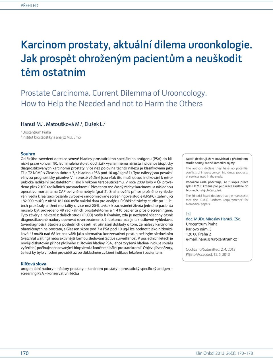 2 1 Urocentrum Praha 2 Institut bio statistiky a analýz MU, Brno Souhrn Od širšího zavedení detekce sérové hladiny prostatického speciálního antigenu (PSA) do klinické praxe koncem 90.