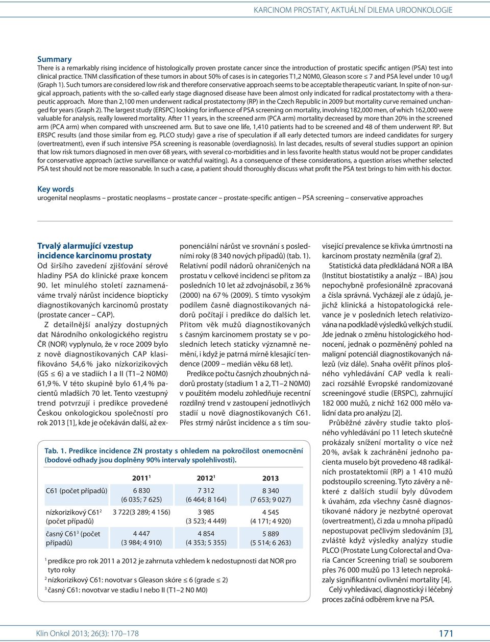 Such tumors are considered low risk and therefore conservative approach seems to be acceptable therapeutic variant.