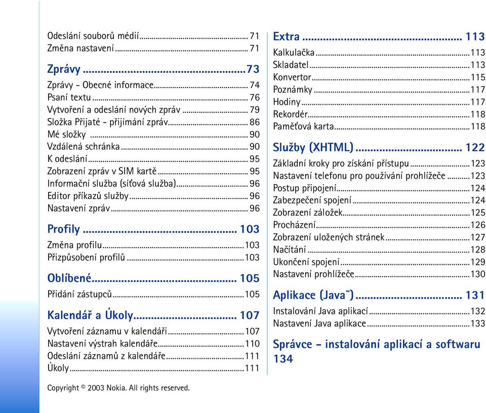 ..103 Pøizpùsobení profilù...103 Oblíbené... 105 Pøidání zástupcù...105 Kalendáø a Úkoly... 107 Vytvoøení záznamu v kalendáøi...107 Nastavení výstrah kalendáøe...110 Odeslání záznamù z kalendáøe.