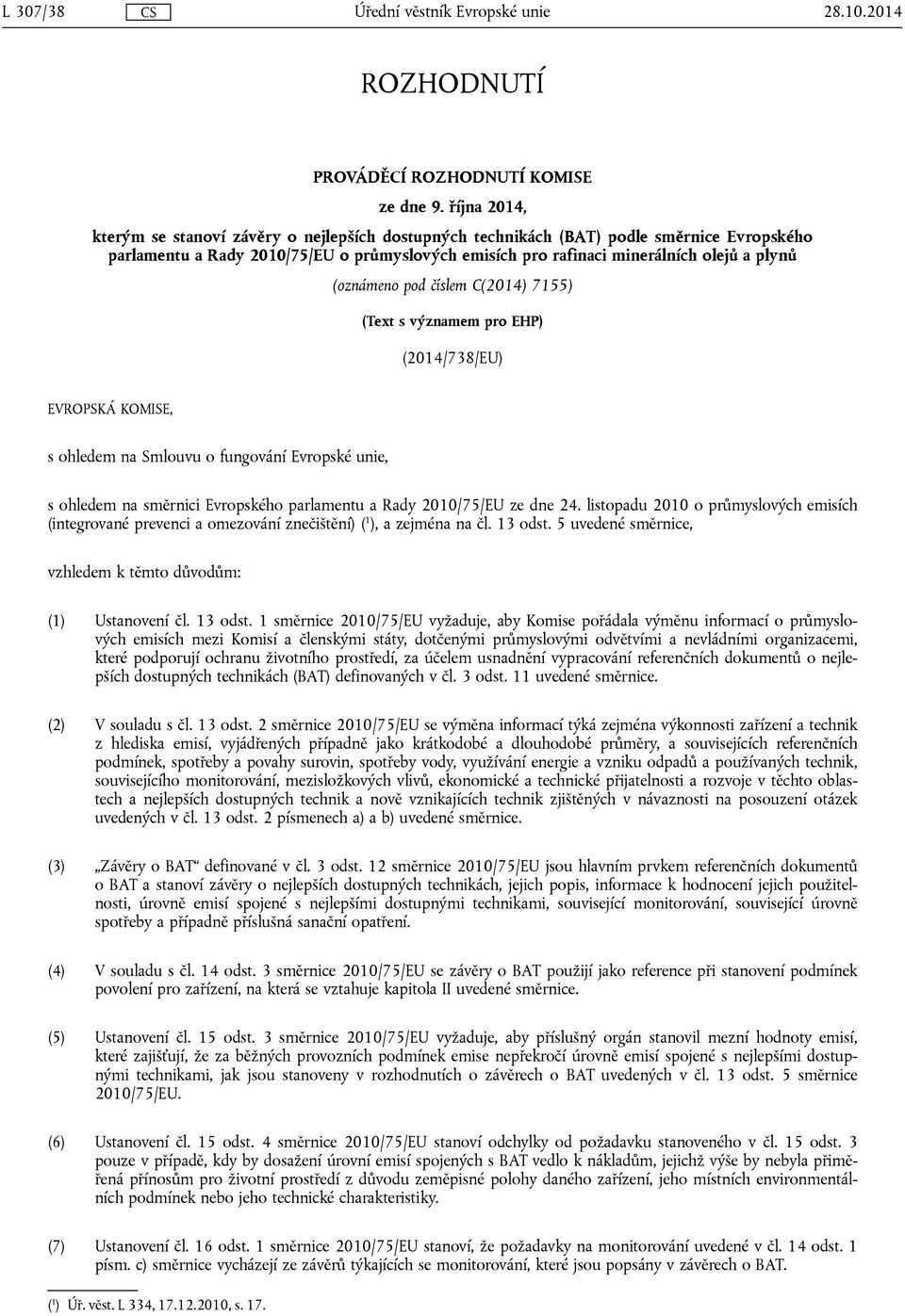 (oznámeno pod číslem C(2014) 7155) (Text s významem pro EHP) (2014/738/EU) EVROPSKÁ KOMISE, s ohledem na Smlouvu o fungování Evropské unie, s ohledem na směrnici Evropského parlamentu a Rady