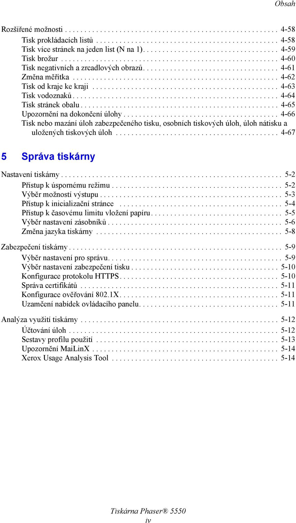 .................................................... 4-62 Tisk od kraje ke kraji................................................ 4-63 Tisk vodoznaků..................................................... 4-64 Tisk stránek obalu.