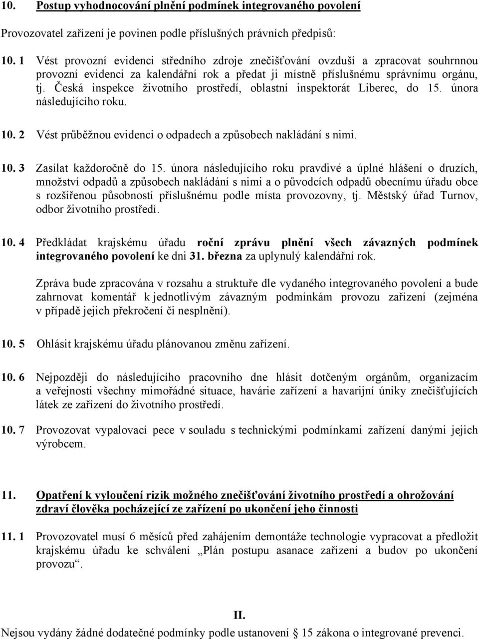 Česká inspekce životního prostředí, oblastní inspektorát Liberec, do 15. února následujícího roku. 10. 2 Vést průběžnou evidenci o odpadech a způsobech nakládání s nimi. 10. 3 Zasílat každoročně do 15.