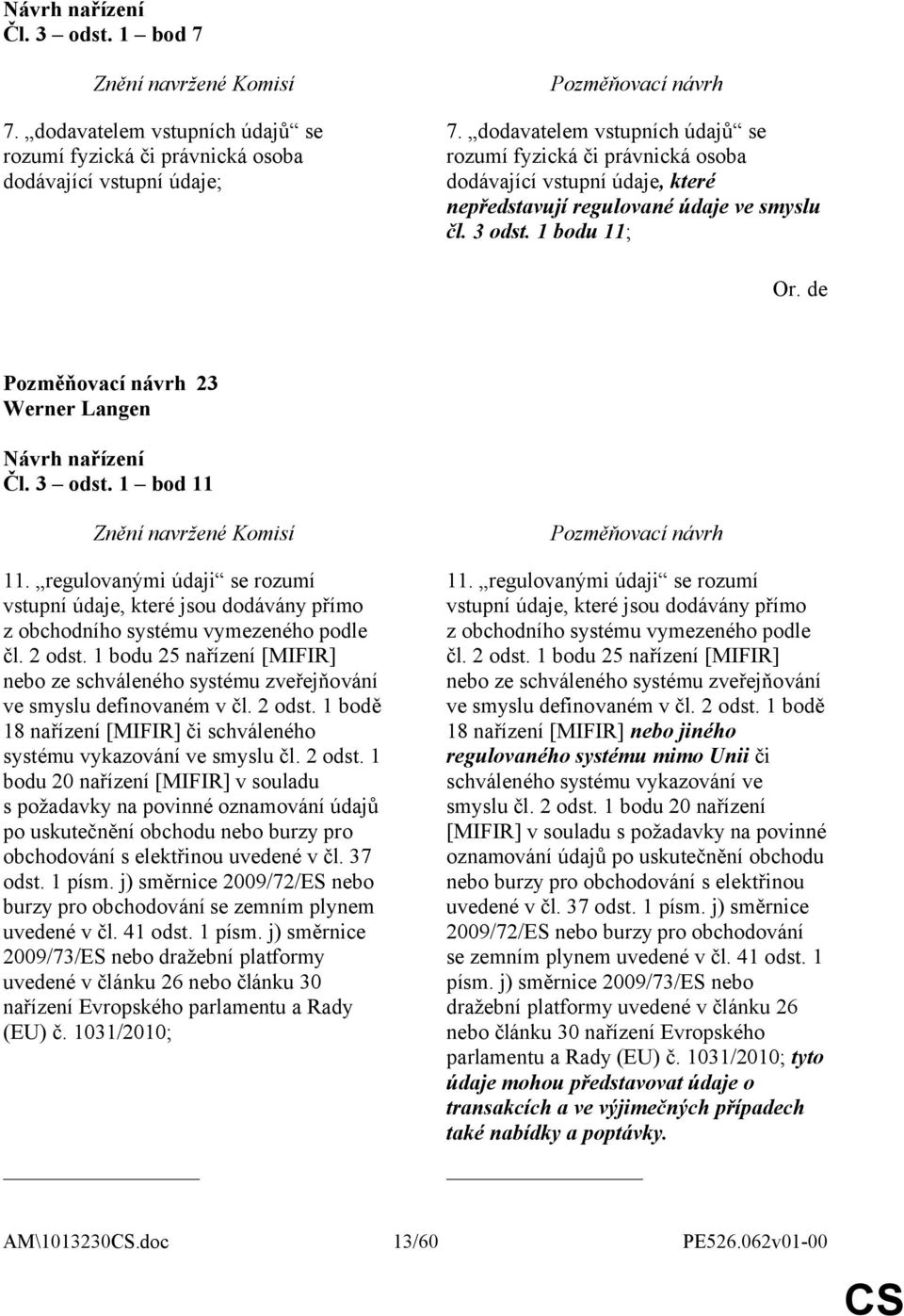 regulovanými údaji se rozumí vstupní údaje, které jsou dodávány přímo z obchodního systému vymezeného podle čl. 2 odst.