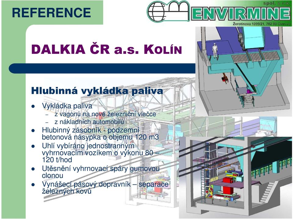 nákladních automobilů Hlubinný zásobník - podzemní betonová násypka o objemu 120 m3