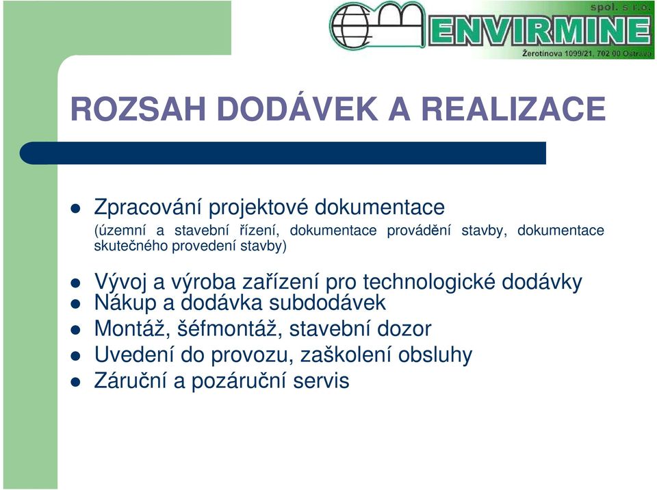 Vývoj a výroba zařízení pro technologické dodávky Nákup a dodávka subdodávek