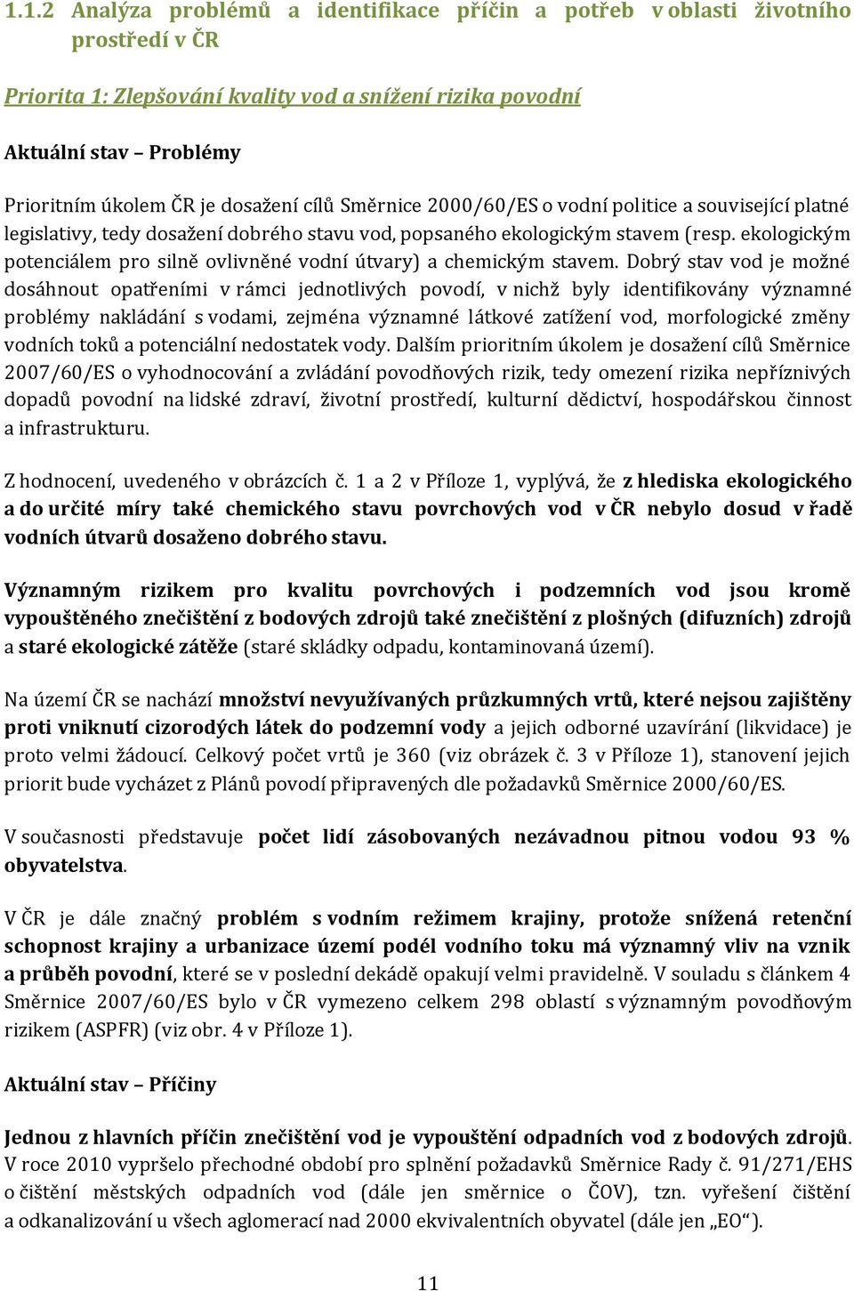 ekologickým potenciálem pro silně ovlivněné vodní útvary) a chemickým stavem.