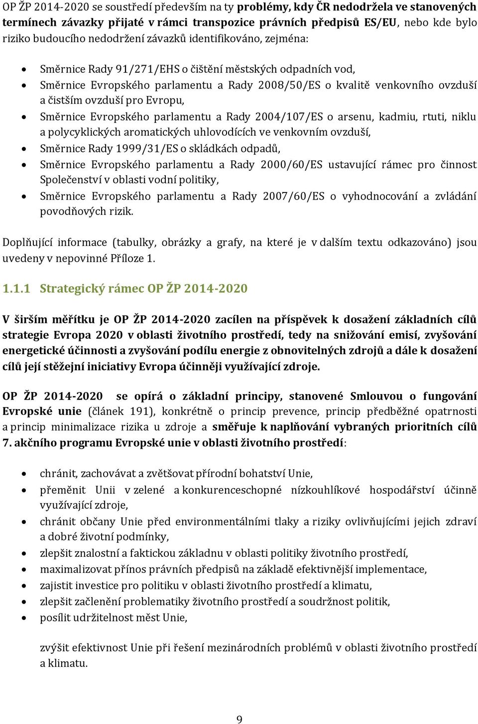 pro Evropu, Směrnice Evropského parlamentu a Rady 2004/107/ES o arsenu, kadmiu, rtuti, niklu a polycyklických aromatických uhlovodících ve venkovním ovzduší, Směrnice Rady 1999/31/ES o skládkách