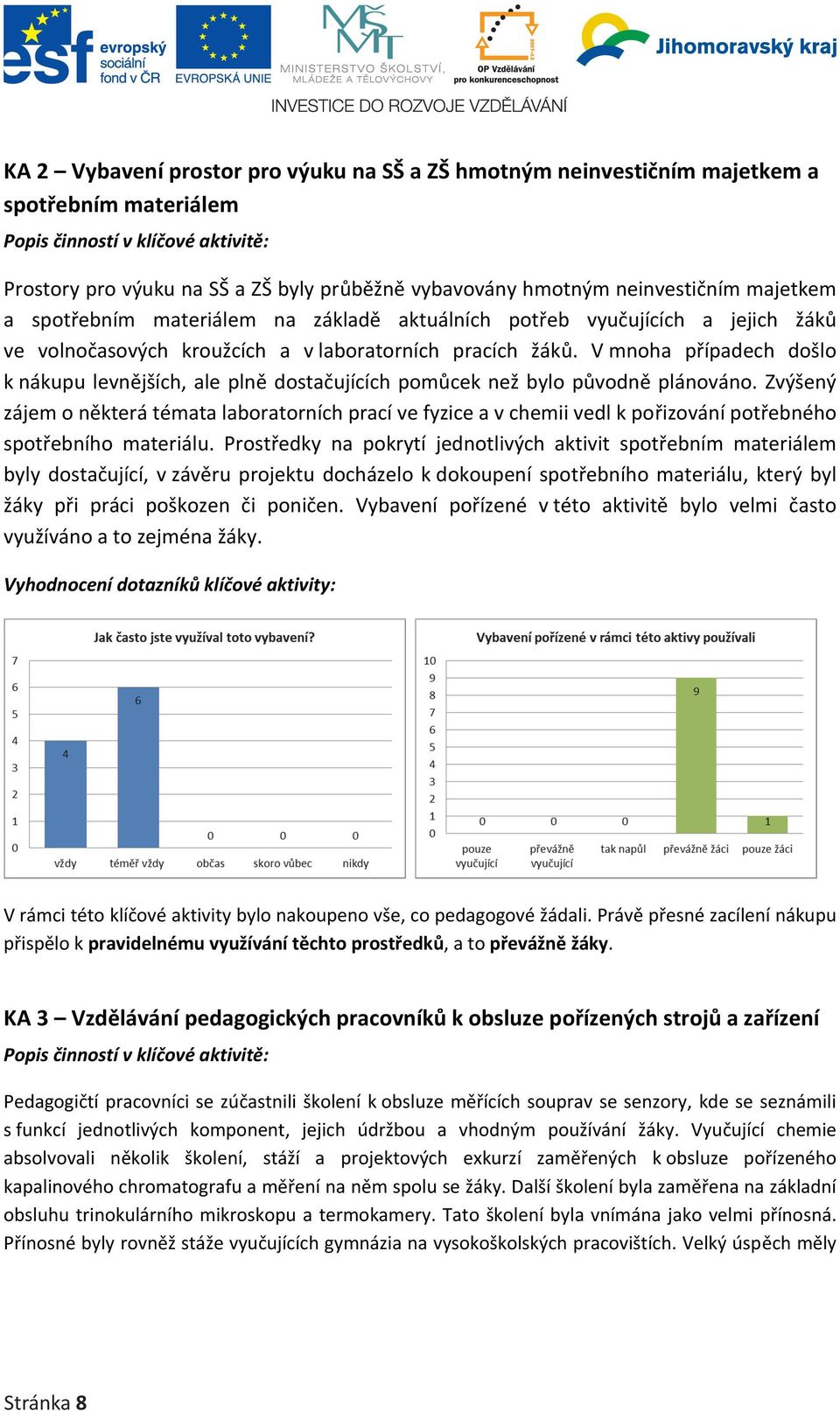 V mnoha případech došlo k nákupu levnějších, ale plně dostačujících pomůcek než bylo původně plánováno.