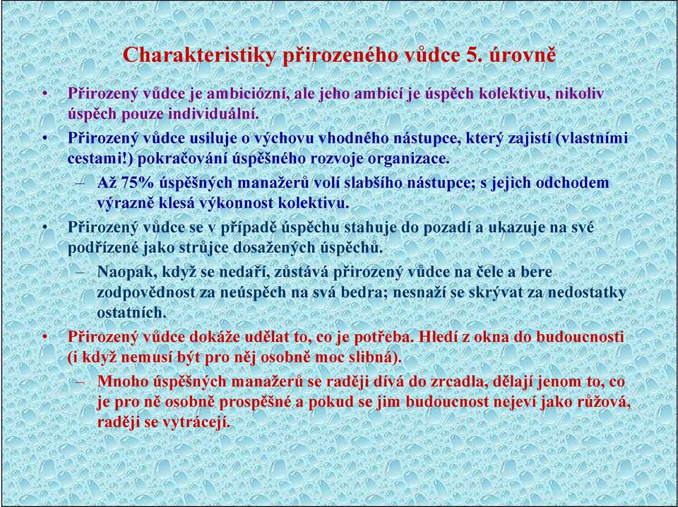 Až 75% úspěšných manažerů volí slabšího nástupce; s jejich odchodem výrazně klesá výkonnost kolektivu.