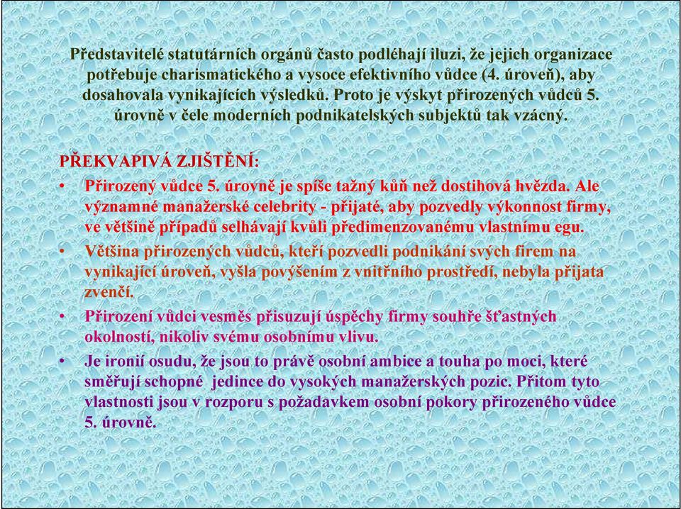 Ale významné manažerské celebrity - přijaté, aby pozvedly výkonnost firmy, ve většině případů selhávají kvůli předimenzovanému vlastnímu egu.