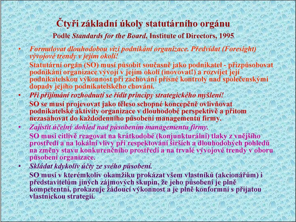 ) a rozvíjet její podnikatelskou výkonnost při zachování přísné kontroly nad společenskými dopady jejího podnikatelského chování. Při přijímání rozhodnutí se řídit principy strategického myšlení!