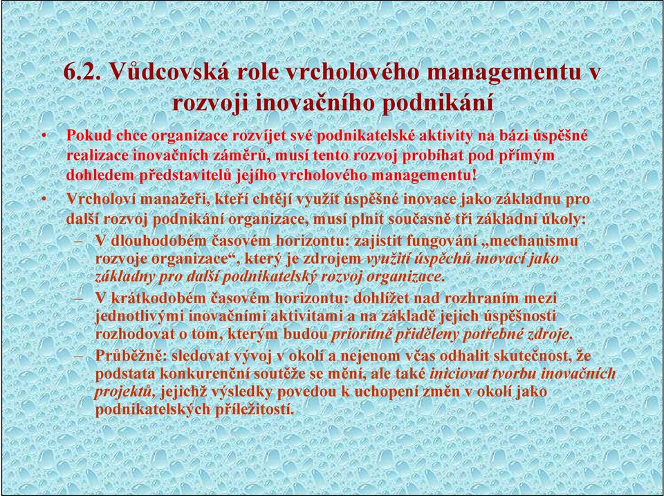 Vrcholoví manažeři, kteří chtějí využít úspěšné inovace jako základnu pro další rozvoj podnikání organizace, musí plnit současně tři základní úkoly: V dlouhodobém časovém horizontu: zajistit