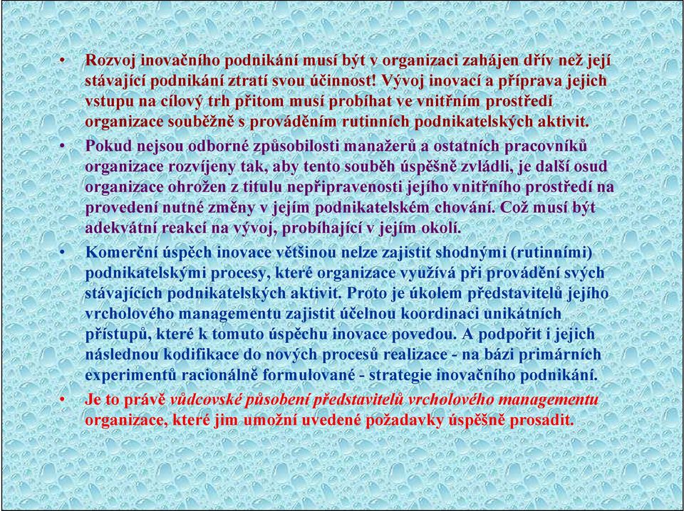 Pokud nejsou odborné způsobilosti manažerů a ostatních pracovníků organizace rozvíjeny tak, aby tento souběh úspěšně zvládli, je další osud organizace ohrožen z titulu nepřipravenosti jejího