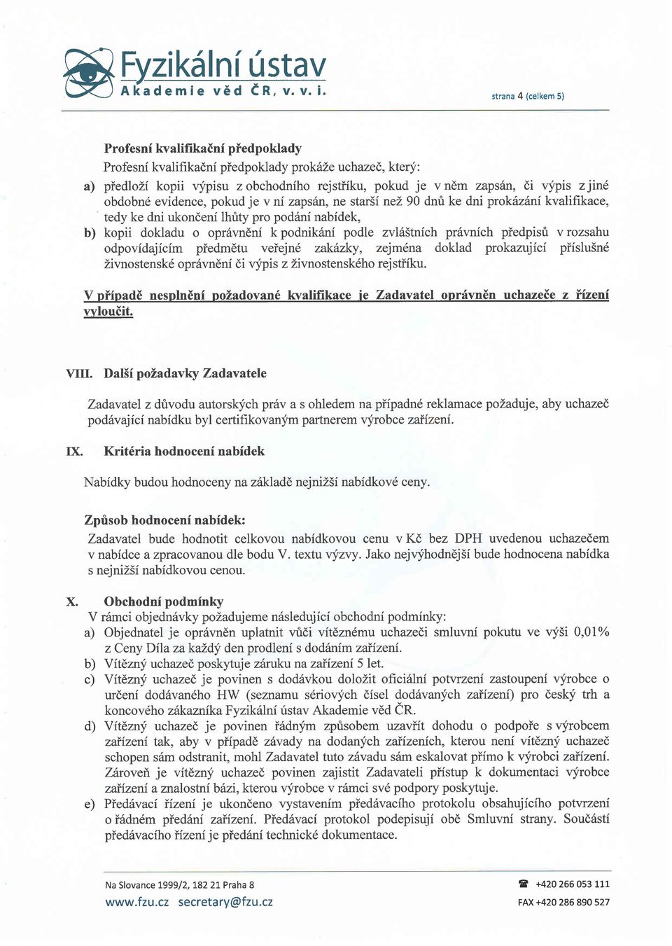 strana 4 (celkem 5) Profesni kvalifikaini piedpoklady Profesni kvalifikadni piedpoklady prokhle uchazed, ktery: a) piedloli kopii qfpisu zobchodniho rejstiiku, pokud je vndm zaps6n, di vypis zjind