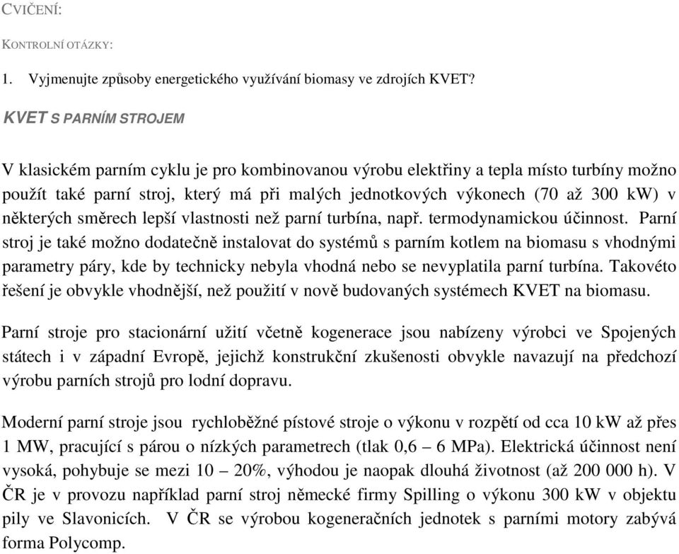 některých směrech lepší vlastnosti než parní turbína, např. termodynamickou účinnost.