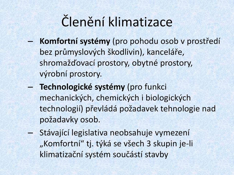 Technologické systémy (pro funkci mechanických, chemických i biologických technologií) převládá požadavek