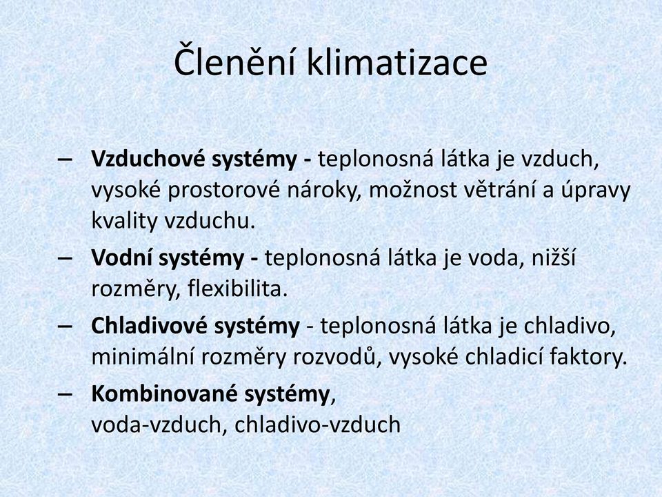 Vodní systémy - teplonosná látka je voda, nižší rozměry, flexibilita.