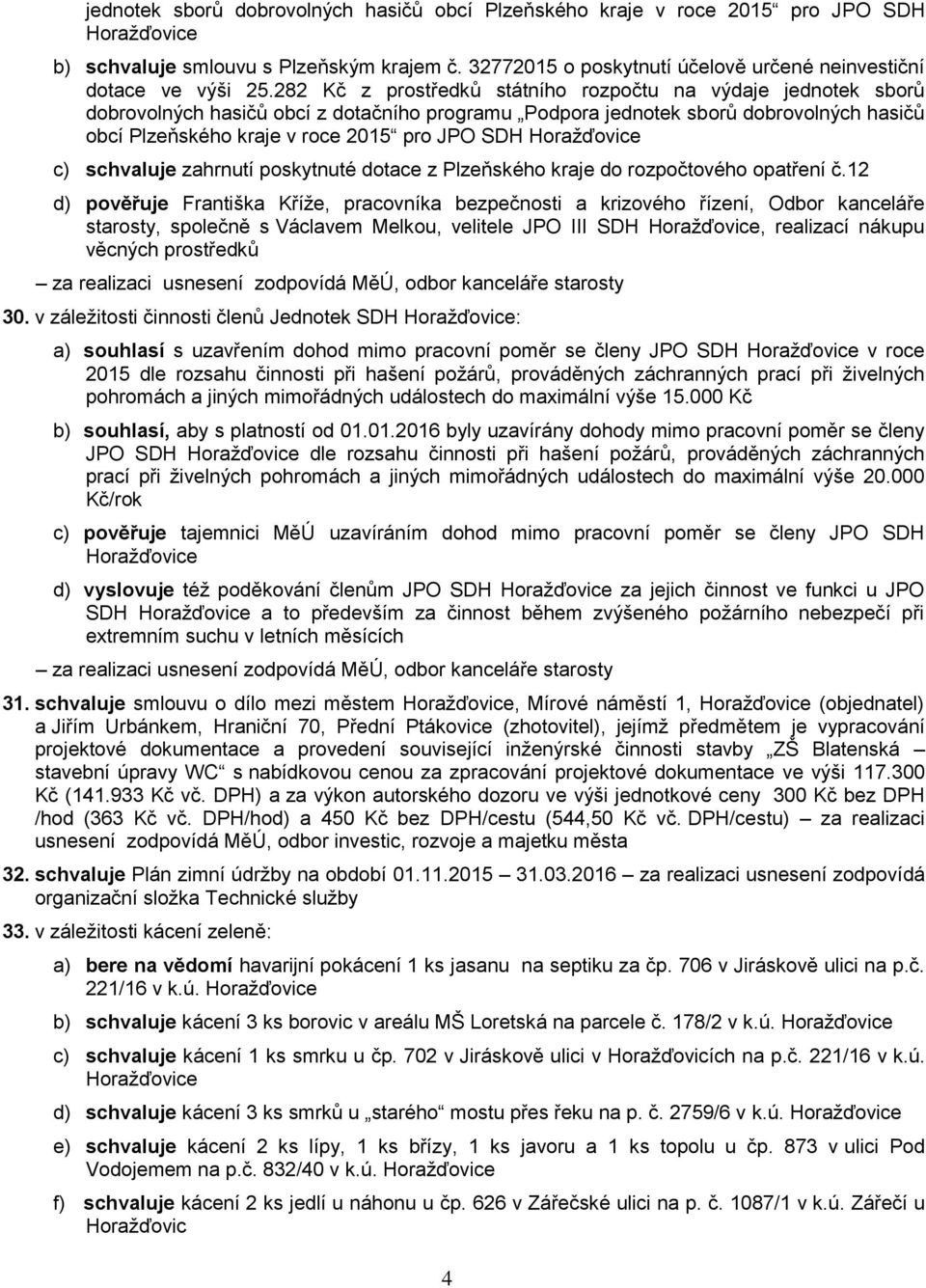 282 Kč z prostředků státního rozpočtu na výdaje jednotek sborů dobrovolných hasičů obcí z dotačního programu Podpora jednotek sborů dobrovolných hasičů obcí Plzeňského kraje v roce 2015 pro JPO SDH