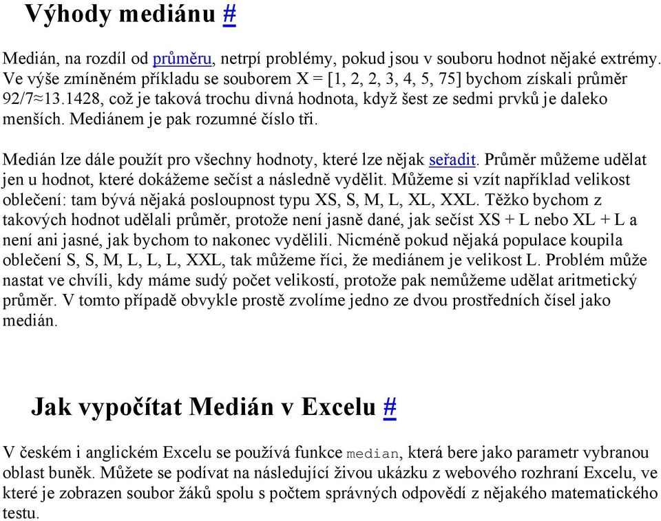 Průměr můžeme udělat jen u hodnot, které dokážeme sečíst a následně vydělit. Můžeme si vzít například velikost oblečení: tam bývá nějaká posloupnost typu XS, S, M, L, XL, XXL.