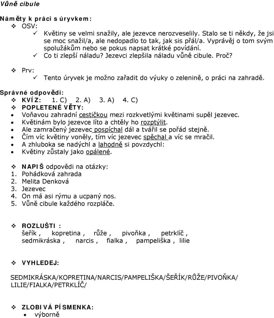 Prv: Tento úryvek je možno zařadit do výuky o zelenině, o práci na zahradě. Správné odpovědi: KVÍZ: 1. C) 2. A) 3. A) 4.