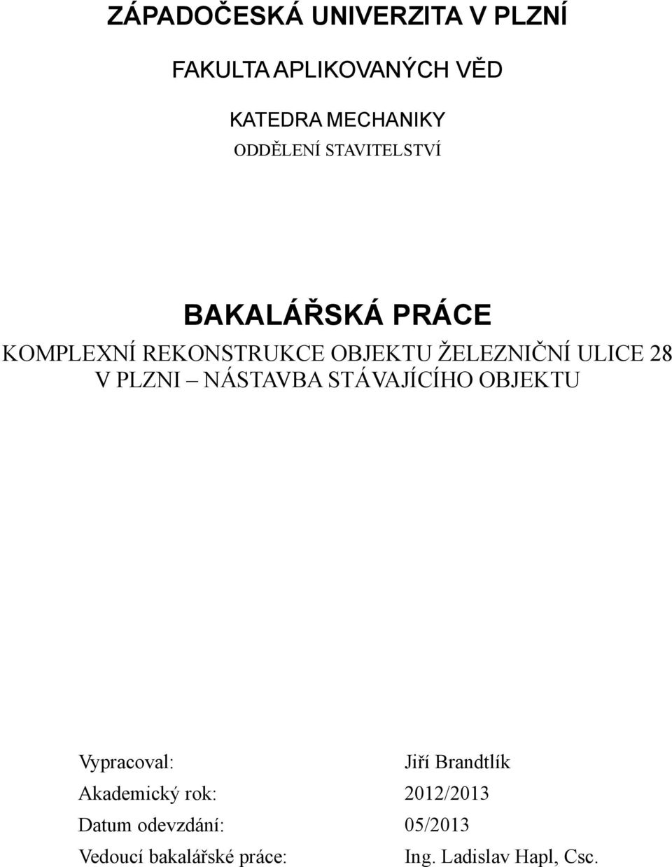 ŽELEZNIČNÍ ULICE 28 V PLZNI NÁSTAVBA STÁVAJÍCÍHO OBJEKTU Vypracoval: