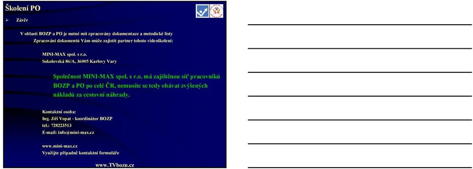 Kontaktní osoba: Ing. Jiří Vopat - koordinátor BOZP tel.: 728223513 E-mail: info@mini-max.