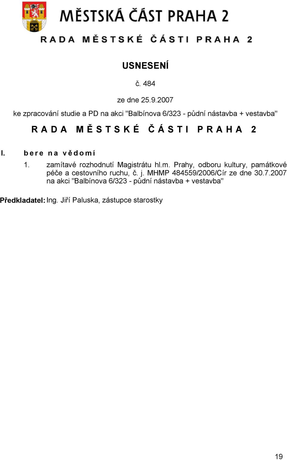 1. zamítavé rozhodnutí Magistrátu hl.m. Prahy, odboru kultury, památkové péče a cestovního ruchu, č.