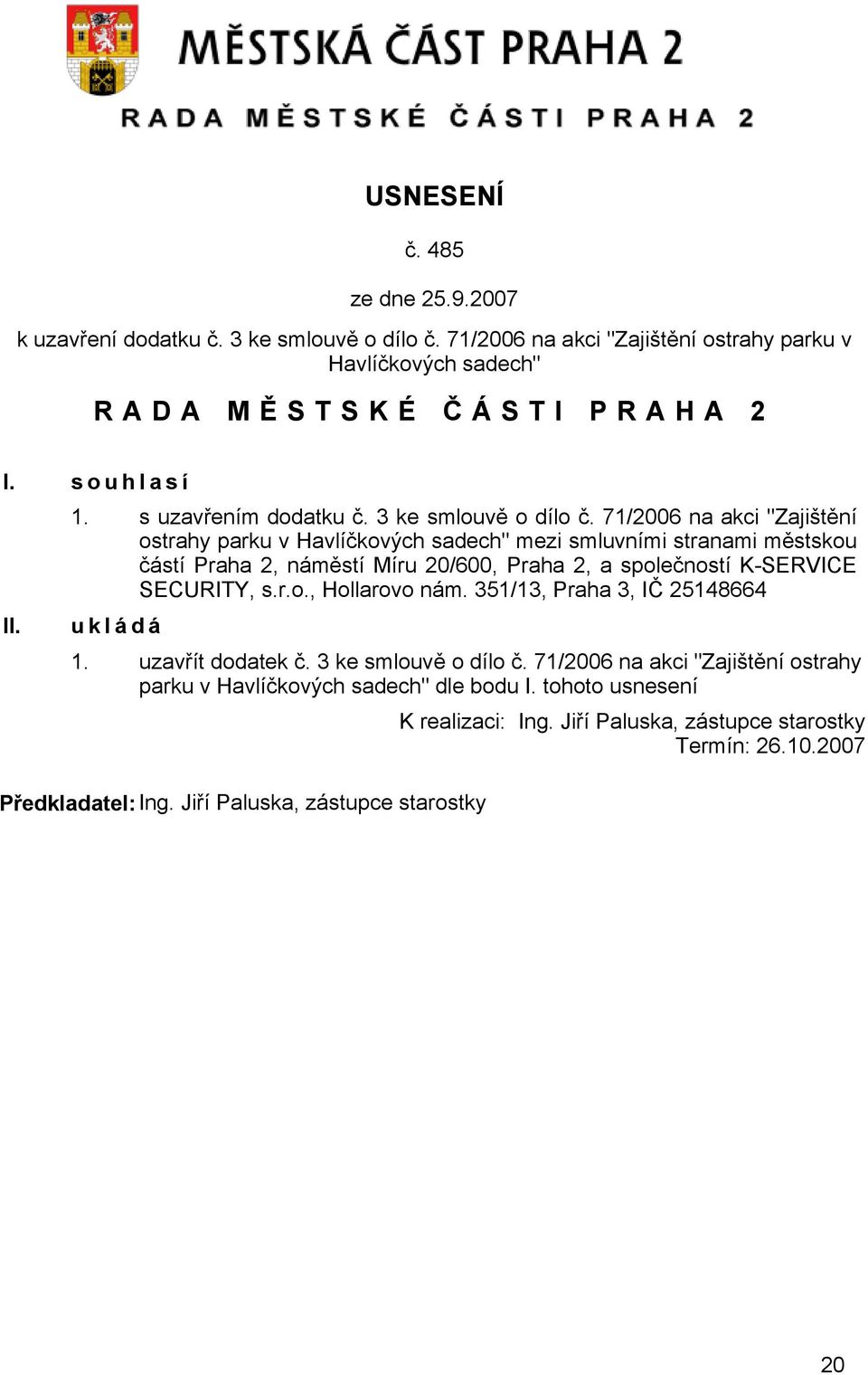 71/2006 na akci "Zajištění ostrahy parku v Havlíčkových sadech" mezi smluvními stranami městskou částí Praha 2, náměstí Míru 20/600, Praha 2, a společností K-SERVICE SECURITY, s.