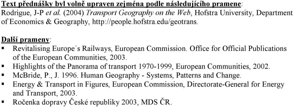 Office for Official Publications of the European Communities, 2003. Highlights of the Panorama of transport 1970-1999, European Communities, 2002.